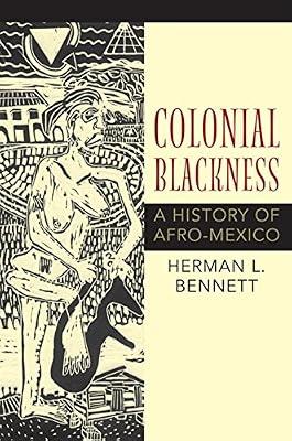 Colonial Blackness: A History of Afro-Mexico (Blacks in the Diaspora) by Bennett, Herman L. | Paperback | History Of The Americas