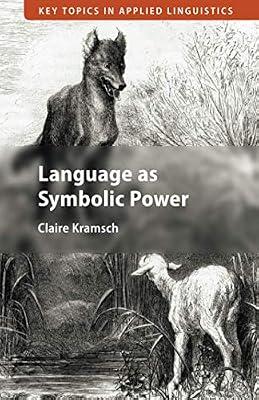 Language as Symbolic Power (Key Topics in Applied Linguistics) by Kramsch, Claire | Paperback | Language Arts & Disciplines
