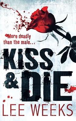 Kiss and Die: A Pulse-Pounding Psychological Thriller About a Serial Killer and a Haunted Detective by Weeks, Lee | Paperback | Crime And