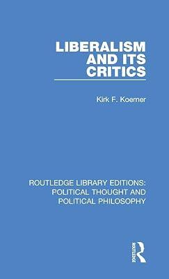 Liberalism and its Critics: 33 (Routledge Library Editions: Political Thought and Political Philosophy) by Koerner, Kirk F. | Hardcover | History 2