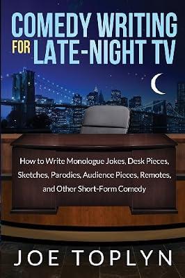 Comedy Writing for Late-night TV: How to Write Monologue Jokes, Desk Pieces, Sketches, Parodies, Audience Pieces, Remotes, and Other Short-form Comedy by Toplyn, Joe | Paperback