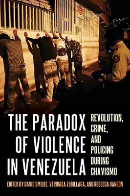 The Paradox of Violence in Venezuela: Revolution, Crime, and Policing During Chavismo (Pitt Latin American Series) | Hardcover | History