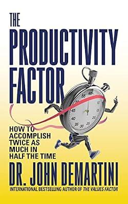 The Productivity Factor: How to Accomplish Twice As Much in Half the Time by Demartini, John, Dr. | Paperback | Business & Economics