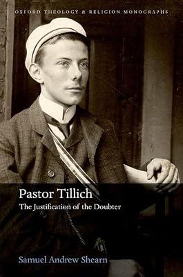 Pastor Tillich: The Justification of the Doubter (Oxford Theology and Religion Monographs) by Shearn, Samuel Andrew | Hardcover | Religion