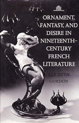Ornament, Fantasy, & Desire in Nineteenth–Century French Literature (Princeton Legacy Library) by Gordon, Rae Beth | Hardcover | Literary Studies: C 1800 To C 1900