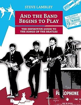 And the Band Begins to Play. the Definitive Guide to the Songs of the Beatles by Lambley, Steve | Paperback | Music