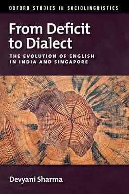 From Deficit to Dialect: The Evolution of English in India and Singapore (Oxford Studies in Sociolinguistics) by Sharma, Devyani | Hardcover | Sociolinguistics