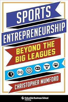 Sports Entrepreneurship: Beyond the Big Leagues by Mumford, Christopher | Hardcover | Business & Economics