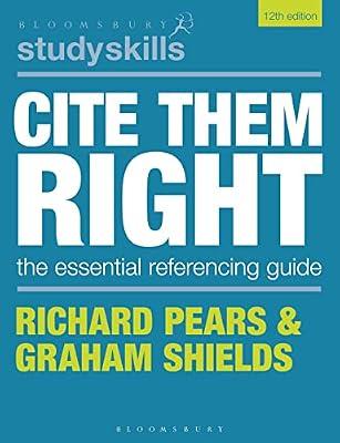 Cite Them Right: The Essential Referencing Guide (Bloomsbury Study Skills) by Pears, Richard; Shields, Graham | Paperback | Education