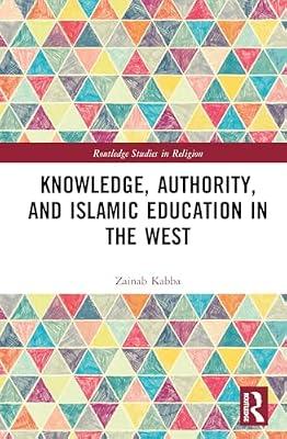 Knowledge, Authority, and Islamic Education in the West: Reconfiguring Tradition (Routledge Studies in Religion) by Kabba, Zainab | Hardcover | Regional