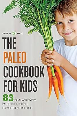 The Paleo Cookbook for Kids: 83 Family-Friendly Paleo Diet Recipes for Gluten Free Kids by Salinas Press | Paperback | Cooking