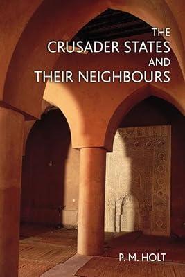 The Crusader States and Their Neighbors, 1098-1291 (The Medieval World) by Holt, P. M. | Paperback | General & World History