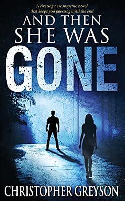 And Then She Was GONE: A riveting new suspense novel by Greyson, Christopher | Paperback | Fiction