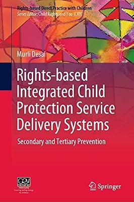 Rights-based Integrated Child Protection Service Delivery Systems: Secondary and Tertiary Prevention (Rights-based Direct Practice with Children) by Desai, Murli | Hardcover | Child Welfare