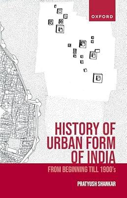 HISTORY OF URBAN FORM OF INDIA_C by Prof. Pratyush Shankar | Hardcover | History