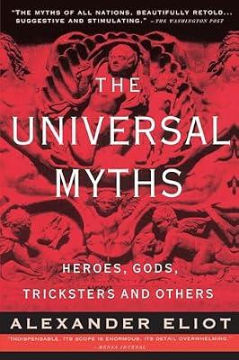 The Universal Myths: Heroes, Gods, Tricksters, and Others by Campbell, Joseph; Eliot, Alexander | Paperback | Fiction