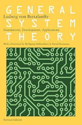 General System Theory: Foundations, Development, Applications by von Bertalanffy, Ludwig