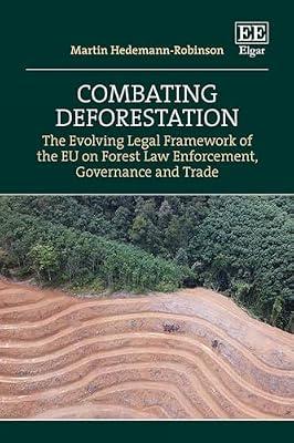 Combating Deforestation: The Evolving Legal Framework of the EU on Forest Law Enforcement, Governance and Trade by Hedemann-Robinson, Martin | Hardcover | International Environmental Law