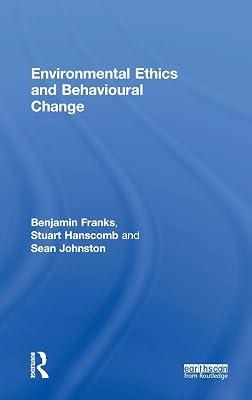 Environmental Ethics and Behavioural Change by Franks, Benjamin; Hanscomb, Stuart; Johnston, Sean | Hardcover | Psychological Theory 2