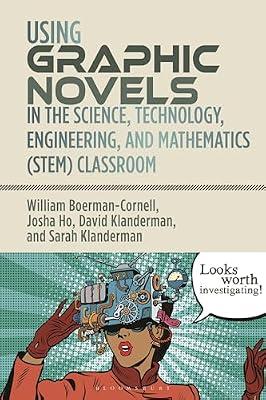 Using Graphic Novels in the Science, Technology, Engineering, and Mathematics (STEM) Classroom by Ho, Josha; Klanderman, Sarah; Klanderman, David; Boerman-cornell, William | Paperback | Education