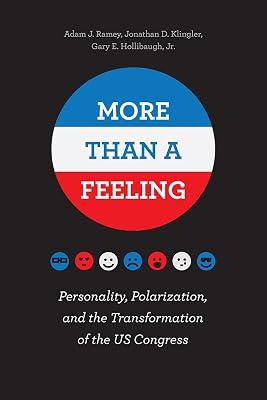 More Than a Feeling – Personality, Polarization, and the Transformation of the US Congress by Klingler, Jonathan; Hollibaugh Jr., Gary E.; Ramey, Adam J. | Paperback | Political Structure & Processes 2