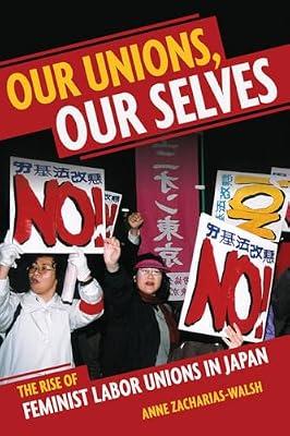 Our Unions, Our Selves: The Rise of Feminist Labor Unions in Japan by Zacharias-walsh, Anne | Paperback | Political Science