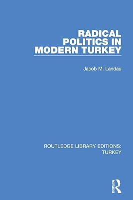 Radical Politics in Modern Turkey (Routledge Library Editions: Turkey) by Landau, Jacob M. | Paperback | Regional 2