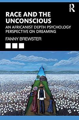Race and the Unconscious: An Africanist Depth Psychology Perspective on Dreaming by Brewster, Fanny | Paperback | Regional
