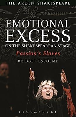 Emotional Excess on the Shakespearean Stage: Passion's Slaves by Escolme, Bridget | Hardcover | Literary Criticism