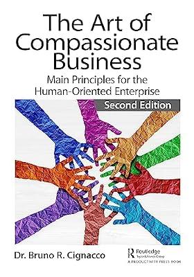 The Art of Compassionate Business: Main Principles for the Human-oriented Enterprise by Cignacco, Bruno R. | Hardcover | Business & Economics