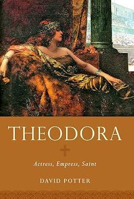 Theodora: Actress, Empress, Saint (Women in Antiquity) by David Potter; Mary M. Landrigan | Paperback | Classical History