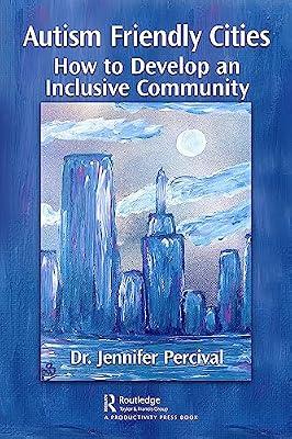 Autism Friendly Cities: How to Develop an Inclusive Community by Percival, Jennifer | Paperback | Municipal