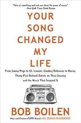 Your Song Changed My Life: From Jimmy Page to St. Vincent, Smokey Robinson to Hozier, Thirty-Five Beloved Artists on Their Journey and the Music That Inspired It by Boilen, Bob | Paperback | Music