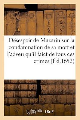 Le Dsespoir de Mazarin Sur La Condamnation de Sa Mort Et l'Adveu Qu'il Faict de Tous Ces Crimes: En Faveur de Messieurs Les Princes Et Des Bourgeois de Paris by Sans Auteur | Paperback | Modern & Contemporary Fiction (Post C 1945)