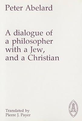 A Dialogue of a Philosopher With a Jew, and a Christian: 020 (Mediaeval Sources in Translation, 20) by Abelard, Peter | Paperback | Philosophy 2