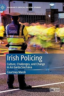 Irish Policing: Culture, Challenges, and Change in An Garda Siochana (Palgrave's Critical Policing Studies) by Courtney Marsh | Hardcover | Social Science