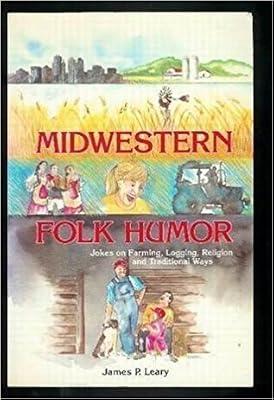 Midwestern Folk Humor: Jokes on Farming, Logging, Religion, and Traditional Ways (American Folklore Series) by Leary, James P. | Hardcover | Humor