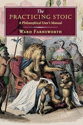 The Practicing Stoic: A Philosophical User's Manual by Farnsworth, Ward | Hardcover | Philosophy