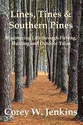 Lines, Tines & Southern Pines: Discovering Life Through Fishing, Hunting and Outdoor Tales by Jenkins, Corey W | Paperback | Sports & Outdoor Recreation