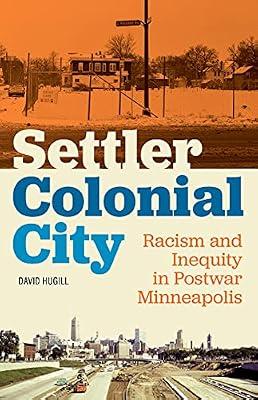 Settler Colonial City: Racism and Inequity in Postwar Minneapolis by Hugill, David | Paperback | Social Science