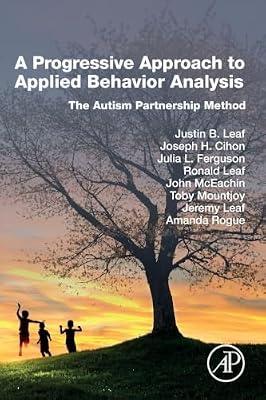 A Progressive Approach to Applied Behavior Analysis: The Autism Partnership Method by B Leaf PhD, Justin; H Cihon, Joseph; Leaf, Ronald; Rogue, Amanda; Leaf, Jeremy; Ferguson, Julia L; Mceachin, John; Mountjoy, Toby | Paperback | Psychotherapy