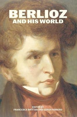 Berlioz and His World (Bard Music Festival) | Hardcover | Music
