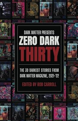 Zero Dark Thirty: The 30 Darkest Stories from Dark Matter Magazine, 2021-'22: 1 (Dark Matter Presents) | Paperback | Fiction