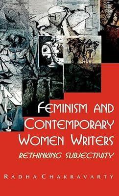 Feminism and Contemporary Women Writers: Rethinking Subjectivity by Chakravarty, Radha | Hardcover | Literary Criticism