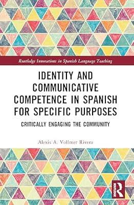 Identity and Communicative Competence in Spanish for Specific Purposes: Critically Engaging the Community (Routledge Innovations in Spanish Language Teaching) by Vollmer Rivera, Alexis A. | Paperback | Language Study