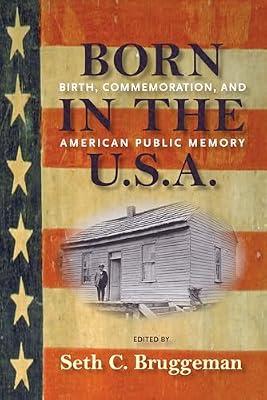 Born in the U.S.A.: Birth, Commemoration, and American Public Memory (Public History in Historical Perspectives) | Paperback | History Of The Americas