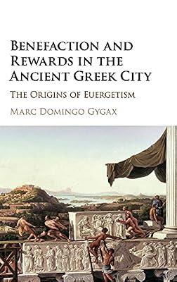 Benefaction and Rewards in the Ancient Greek City: The Origins of Euergetism by Domingo Gygax, Marc | Hardcover | History
