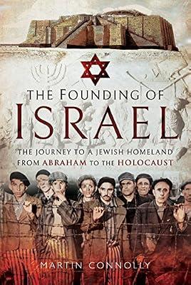 The Founding of Israel: The Journey to a Jewish Homeland from Abraham to the Holocaust by Connolly, Martin | Hardcover | Israel
