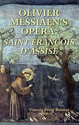Olivier Messiaen's Opera, Saint Francois d'Assise by Benitez, Vincent Perez | Hardcover | Opera