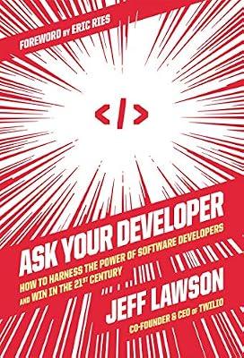 Ask Your Developer: How to Harness the Power of Software Developers and Win in the 21st Century by Lawson, Jeff | Hardcover | Business & Economics
